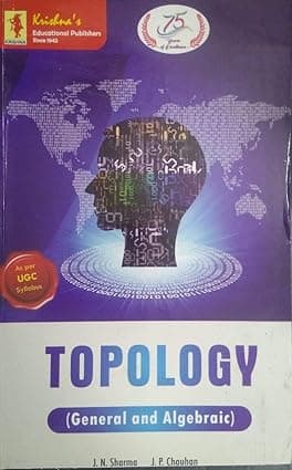 Topology (General and Algebraic) By J.P. Chauhan & J.N Sharma